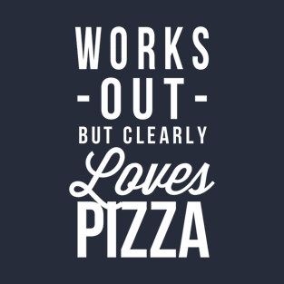 Works out but clearly loves Pizza T-Shirt