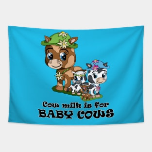 Cow milk is for baby cows Tapestry