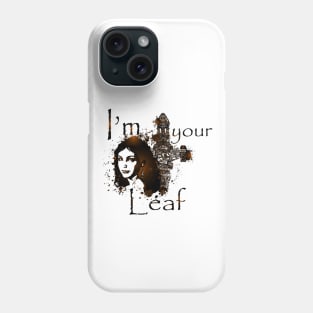 I'M YOUR LEAF Phone Case