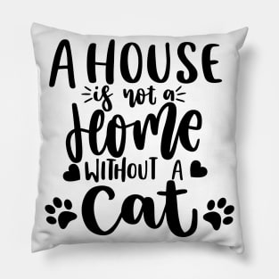 A House Is Not A Home Without A Cat. Funny Cat Lover Quote. Pillow