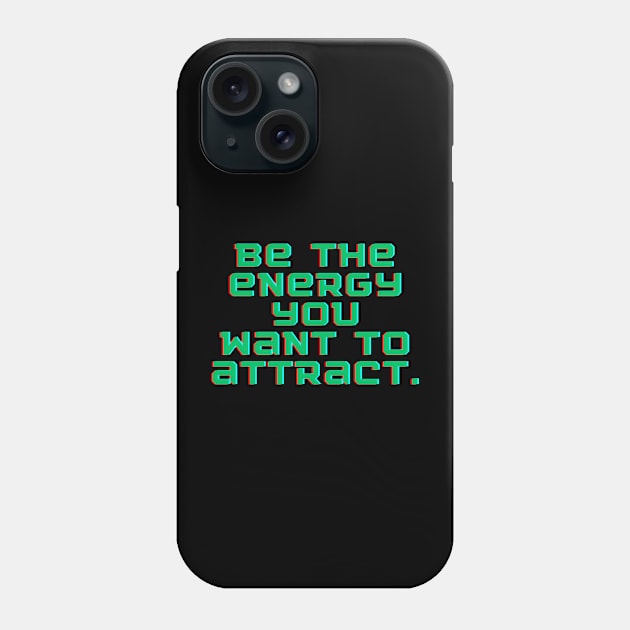 Be the energy you want to attract Phone Case by SperkerFulis