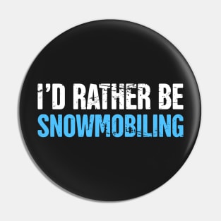 I'd Rather Be Snowmobiling - Funny Snowmobile Design Pin