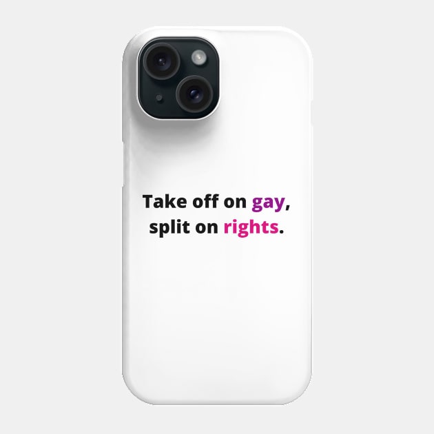 TAKE OFF ON GAY, SPLIT ON RIGHTS (Black with pink and purple) Phone Case by Half In Half Out Podcast