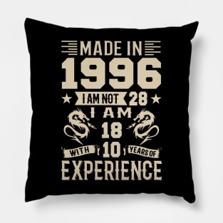 Made In 1996 I Am Not 28 I Am 18 With 10 Years Of Experience Pillow