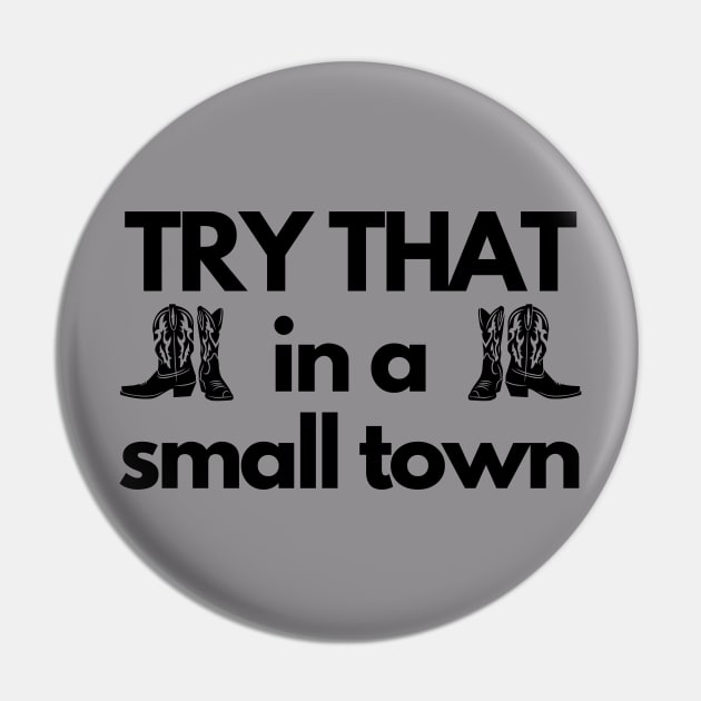 TRY THAT in a small town, Country music inspired Pin by BasicallyBeachy