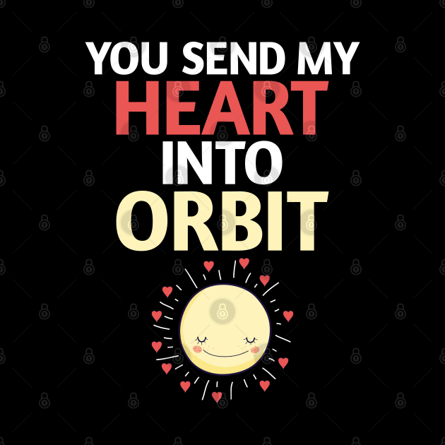 You Send My Heart Into Orbit | Love and Admiration Design by DancingDolphinCrafts