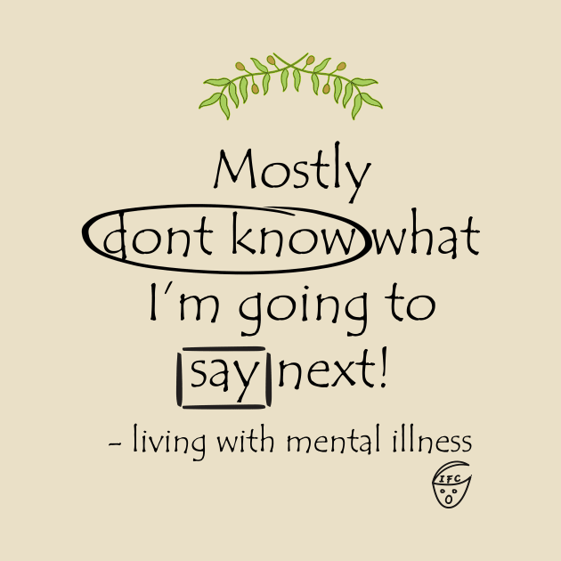 Mostly Don't Know What I'm Going to Say Next by -living with mental illness