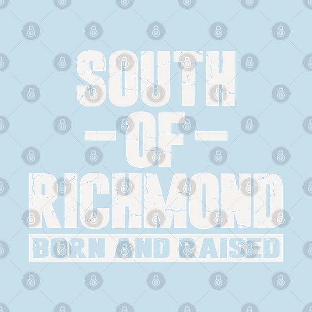 South of Richmond Born and Raised by Etopix