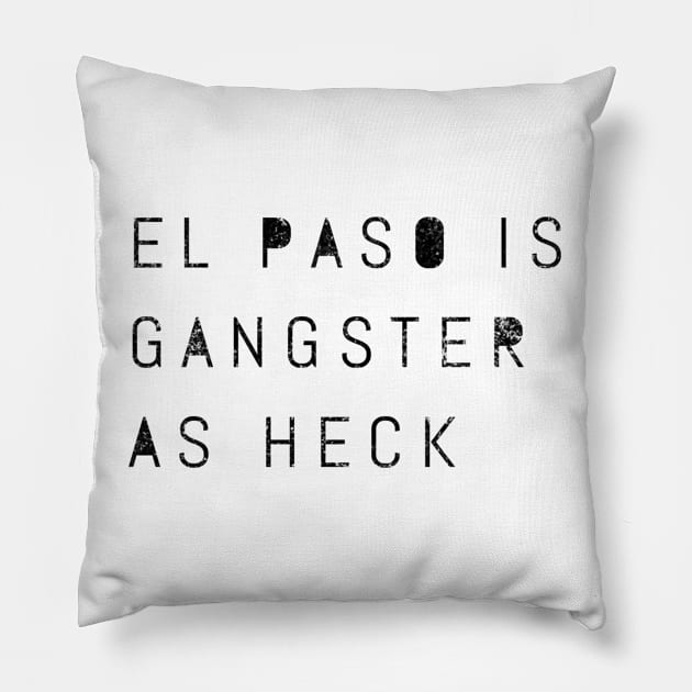 Funny El Paso Is Gangster As Heck Texas LDS Mormon Joke Gift Pillow by twizzler3b