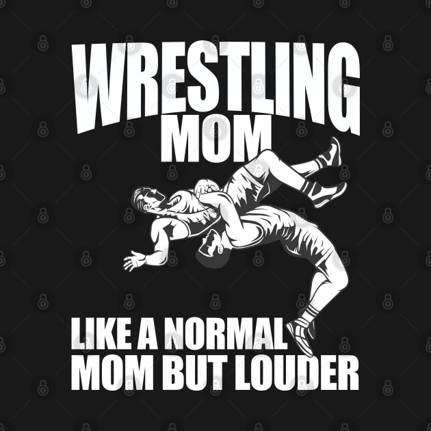 Wrestling - Wrestling Mom Like A Normal Mom But Louder by Kudostees