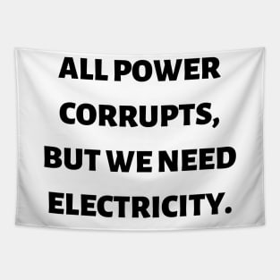 All power corrupts, but we need electricity Tapestry