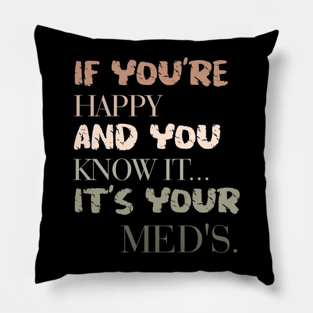 It's Your Meds Pillow by Fig-Mon Designs