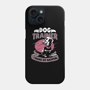 I Make Sit Happen Dog School Trainer Gift Phone Case