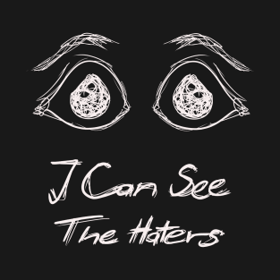 I Can See The Haters T-Shirt