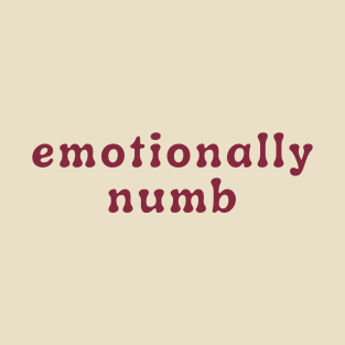 Emotionally Numb / Unavailable T-Shirt