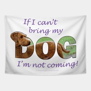 If I can't bring my dog I'm not coming - Goldendoodle oil painting word art Tapestry