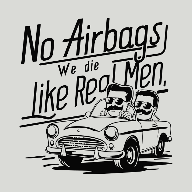 No Airbags We Die Like Real Men by islem.redd