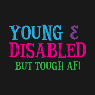 Young & Disabled Awareness Tough AF Hidden Disability T-Shirt