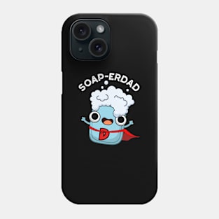 Soap-erdad Cute soap Dad Pun Phone Case