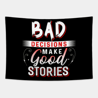 Bad Decisions make Good Stories Tapestry