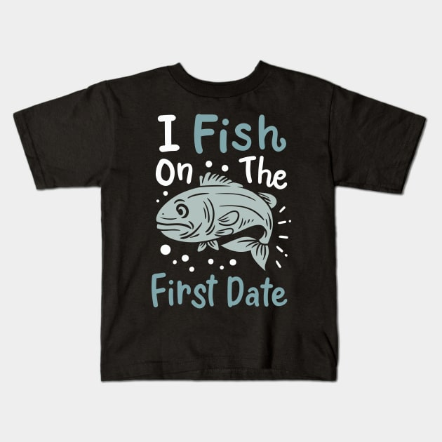 I Fish On The First Date Kids T-Shirt
