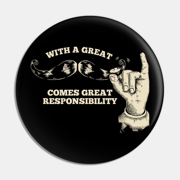 With a Great Mustache Comes Great Responsibility Pin by Boots