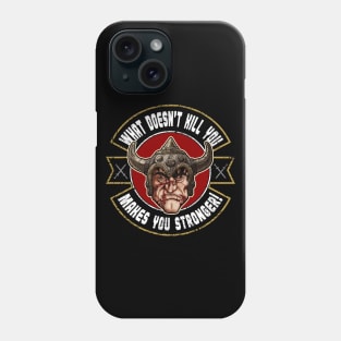 What does not kill you makes you stronger Phone Case