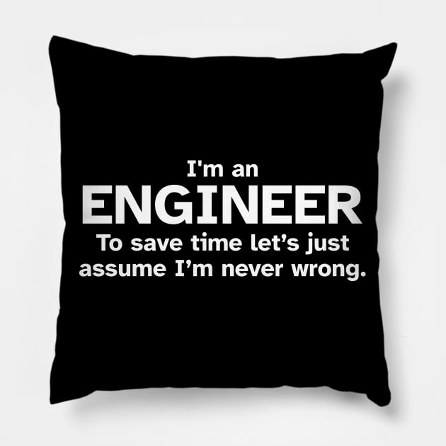 I'm an Engineer to save time let's just assume I'm never wrong - Funny Gift Idea for Engineers Pillow by Zen Cosmos Official