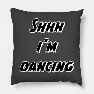 Shh I'm Dancing Pillow