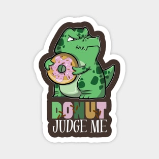 Donut Judge Me - Tyrannosaurus rex and donut Magnet