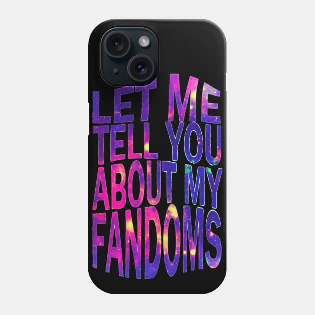 let me tell yu about my fandoms #2 Phone Case by FandomizedRose