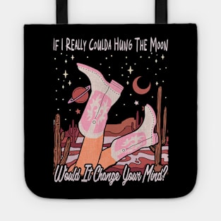 If I Really Coulda Hung The Moon Would It Change Your Mind Love Cowgirl Boot Tote