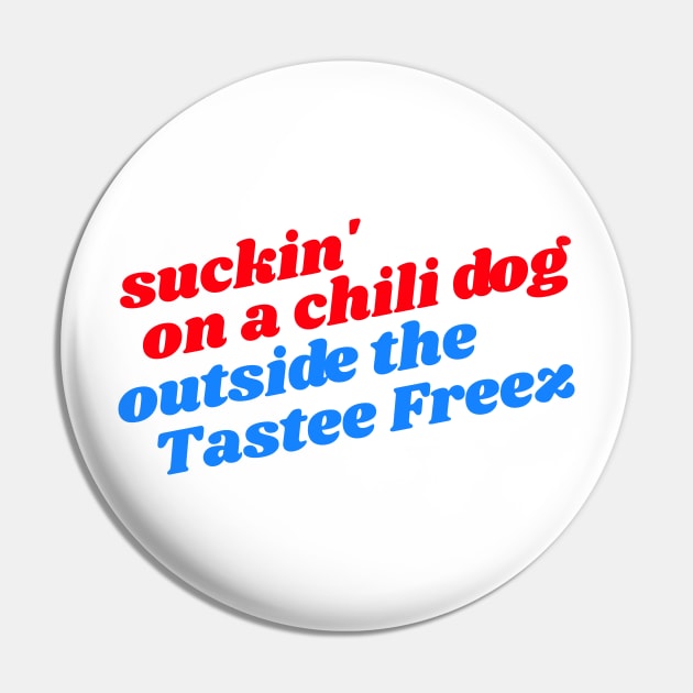 Suckin' On A Chili Dog Outside the Tastee Freez // Jack and Diane Pin by darklordpug