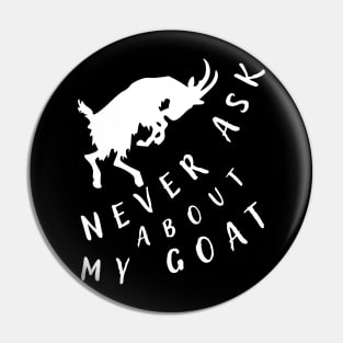 Never ask about my goat Pin