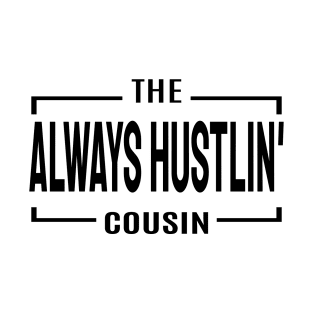 Always Hustling Cousin T-Shirt