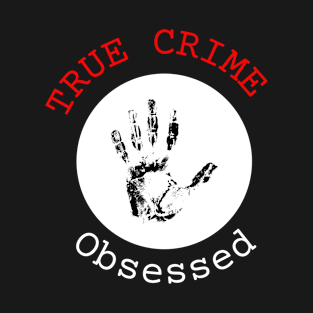 True Crime Obsessed T-Shirt