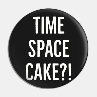 Time, space, cake Pin