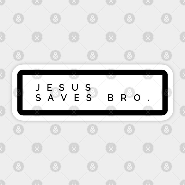 Christian Sticker Jesus Saves Bro - Christian - Jesus Saves - Sticker