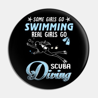 Some Girls Go Swimming Real Girls Go Scuba Diving Pin