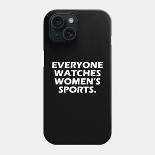 Everyone Watches Women's Sports Feminist Statement Phone Case