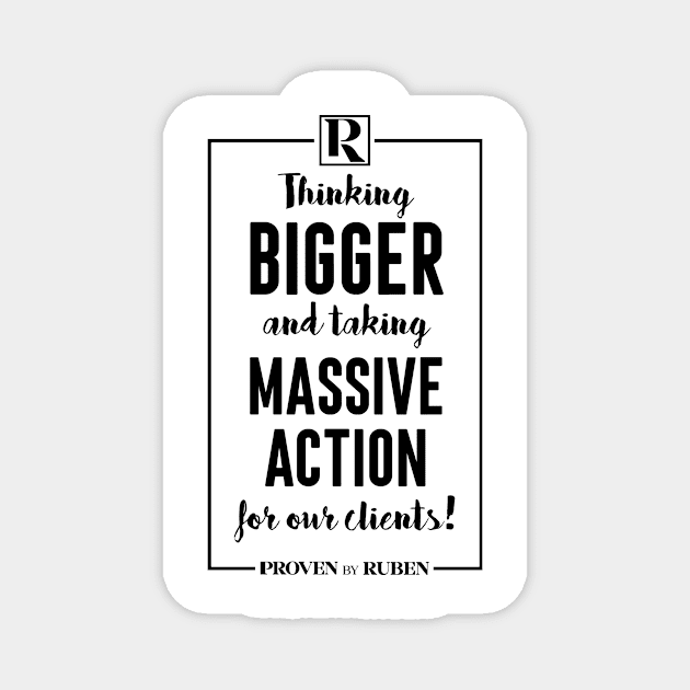 Thinking Bigger and Taking Massive Action for our Clients (BLACK) Magnet by Proven By Ruben