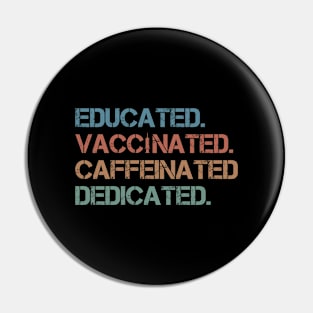 Educated Vaccinated Caffeinated Dedicated Funny Nurse Coffee Pin