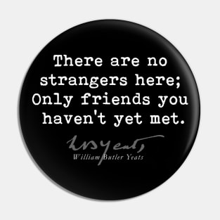 Only friends, W B Yeats-Poet-Poetry-Literature-Quote Pin