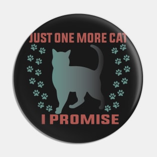 Just One More Cat I Promise Funny Design Quote Pin