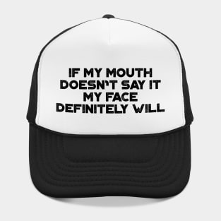 Funny Sarcastic If My Mouth Doesn't Say It My Face Definitely Will Hat