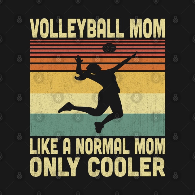 Volleyball Mom Like A Normal Mom But Cooler Vintage Volleyball Lovers by Vcormier