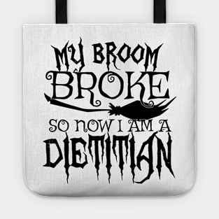 My Broom Broke So Now I Am A Dietitian - Halloween design Tote