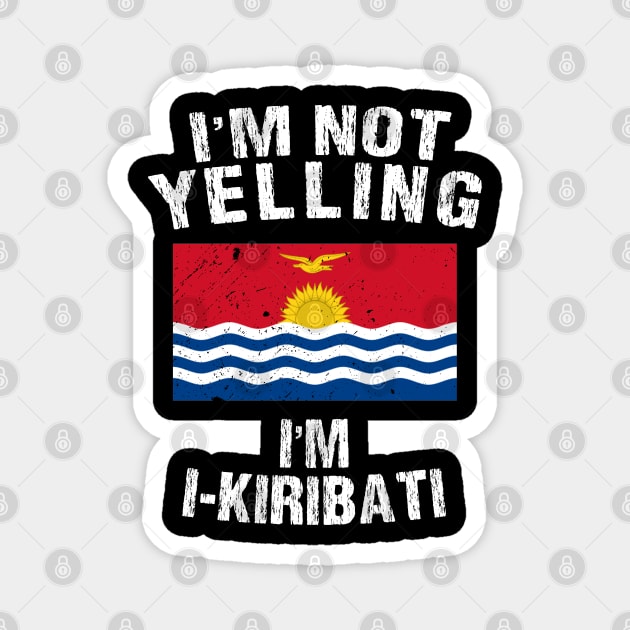 I'm Not Yelling I'm I-Kiribati Magnet by TShirtWaffle1