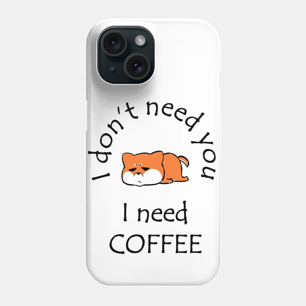 I Don't Need You I Need Coffee Cute Corgi Black Phone Case by ebayson74@gmail.com