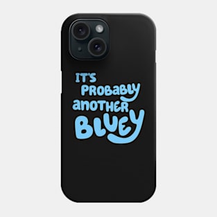 It's Probably Another Bluey Phone Case